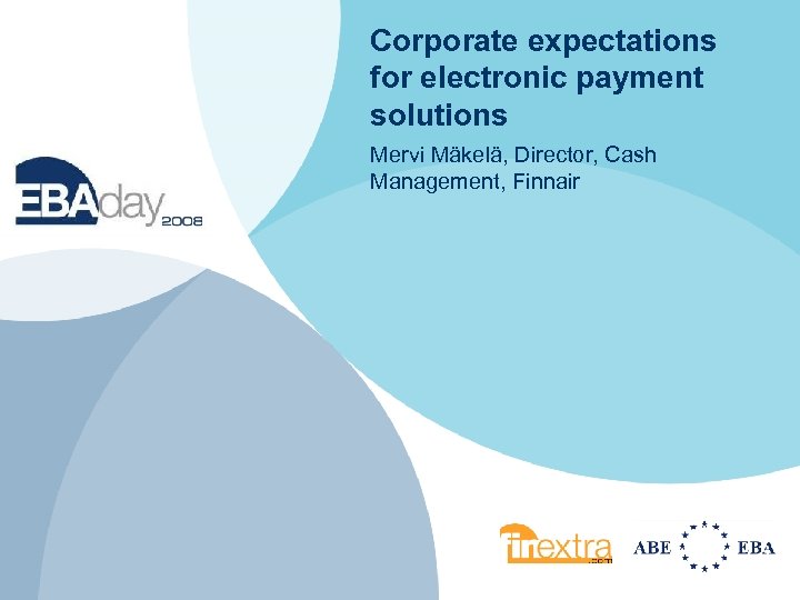 Corporate expectations for electronic payment solutions Mervi Mäkelä, Director, Cash Management, Finnair 