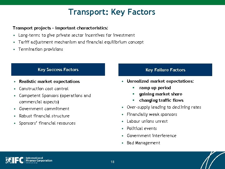 Transport: Key Factors Transport projects - important characteristics: • Long-term: to give private sector