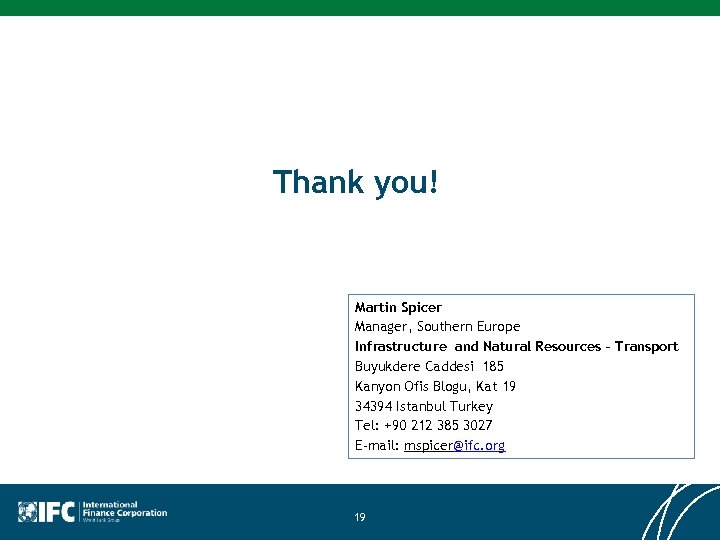 Thank you! Martin Spicer Manager, Southern Europe Infrastructure and Natural Resources – Transport Buyukdere