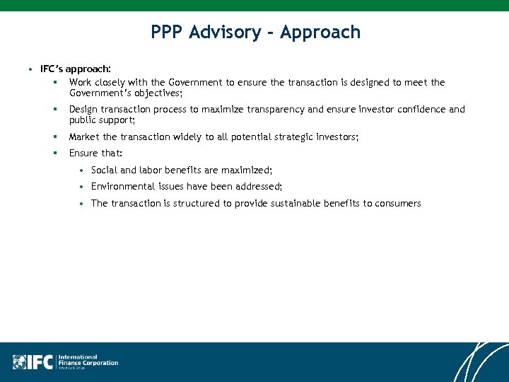 PPP Advisory - Approach • IFC’s approach: § Work closely with the Government to