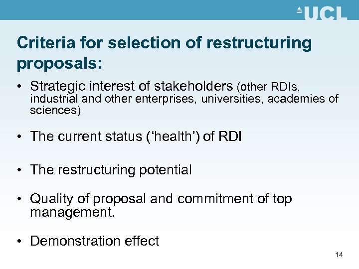 Criteria for selection of restructuring proposals: • Strategic interest of stakeholders (other RDIs, industrial