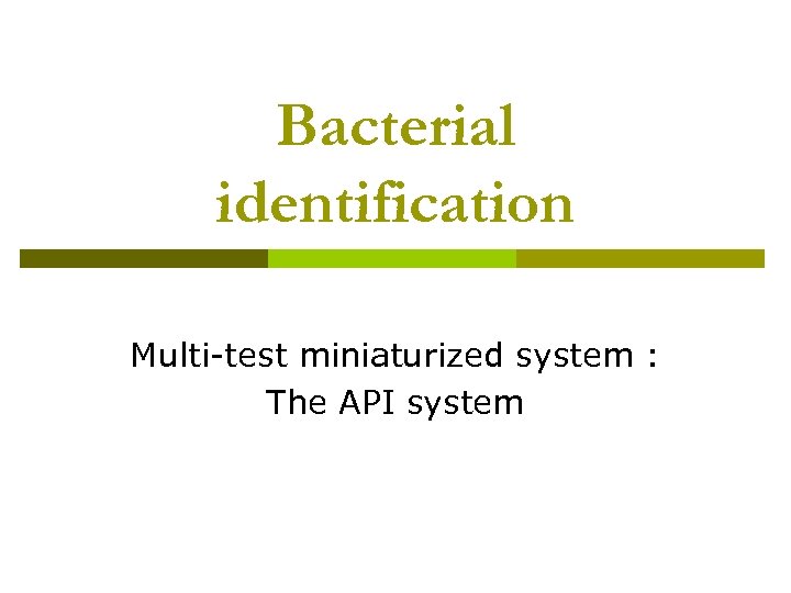 Bacterial identification Multi-test miniaturized system : The API system 