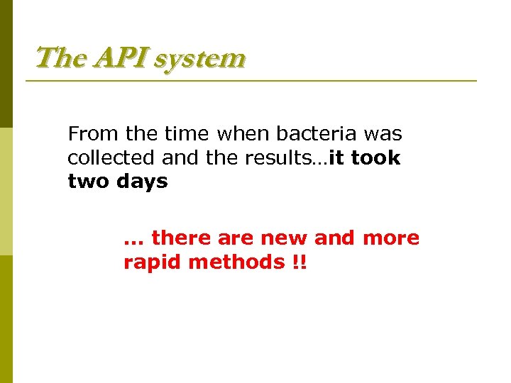 The API system From the time when bacteria was collected and the results…it took