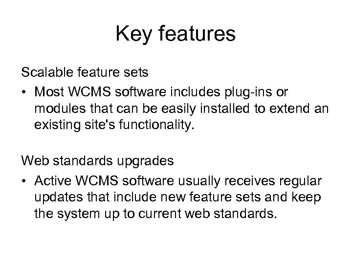 Key features Scalable feature sets • Most WCMS software includes plug-ins or modules that