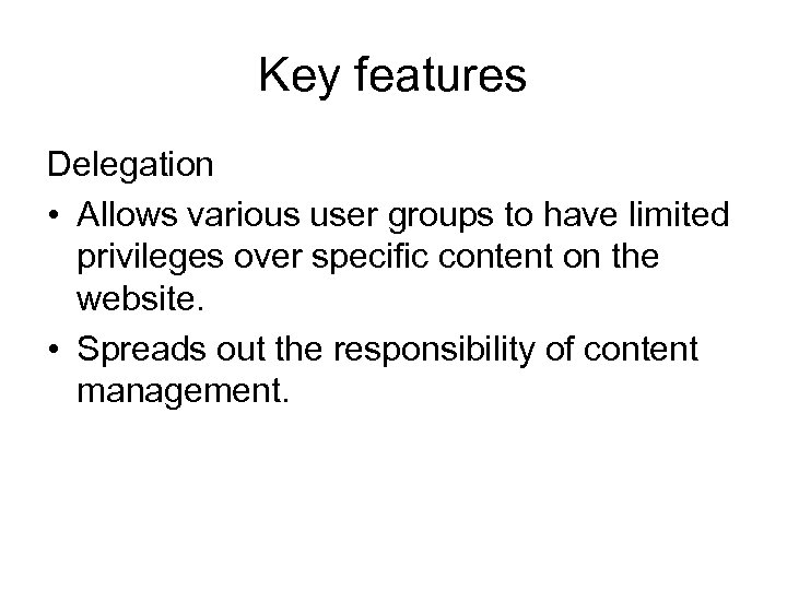 Key features Delegation • Allows various user groups to have limited privileges over specific