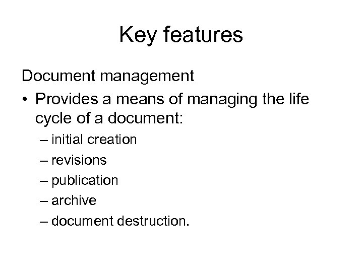 Key features Document management • Provides a means of managing the life cycle of