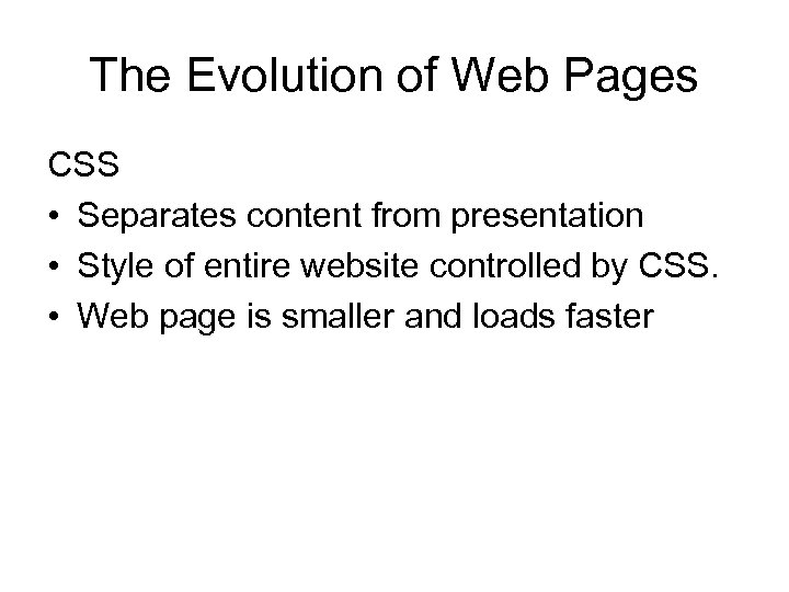 The Evolution of Web Pages CSS • Separates content from presentation • Style of