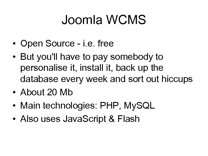 Joomla WCMS • Open Source - i. e. free • But you'll have to