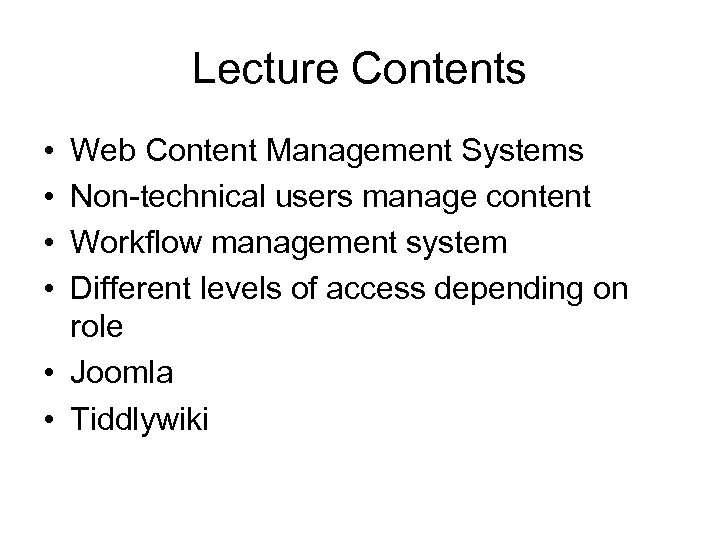Lecture Contents • • Web Content Management Systems Non-technical users manage content Workflow management