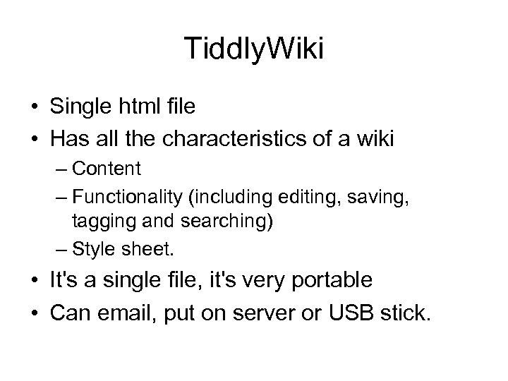 Tiddly. Wiki • Single html file • Has all the characteristics of a wiki