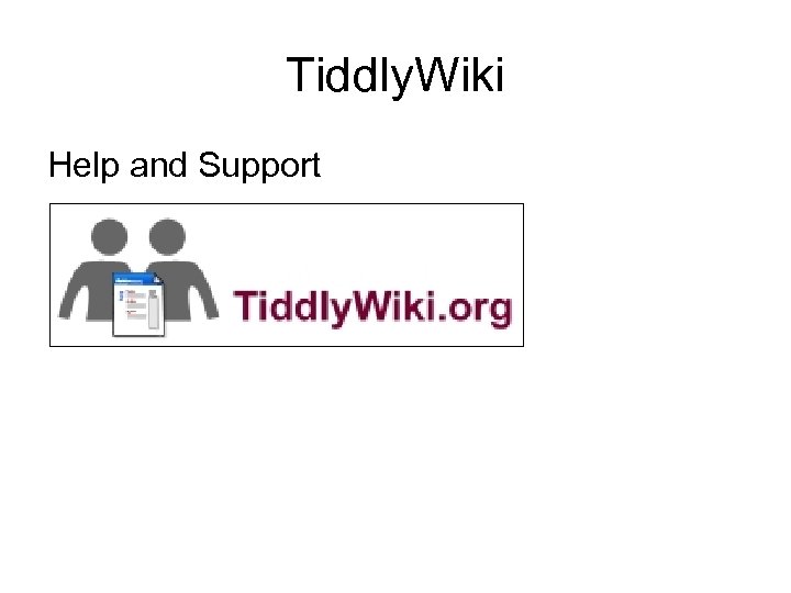 Tiddly. Wiki Help and Support 