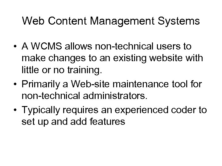 Web Content Management Systems • A WCMS allows non-technical users to make changes to