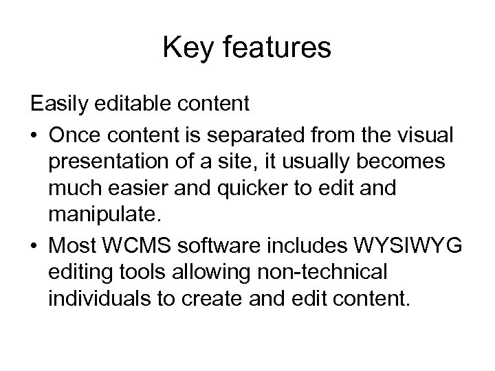 Key features Easily editable content • Once content is separated from the visual presentation