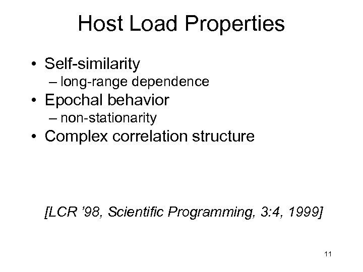 Host Load Properties • Self-similarity – long-range dependence • Epochal behavior – non-stationarity •