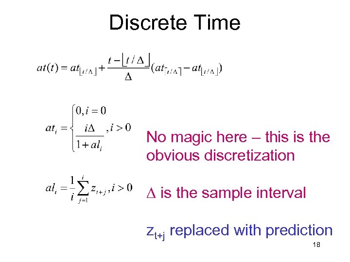 Discrete Time No magic here – this is the obvious discretization D is the