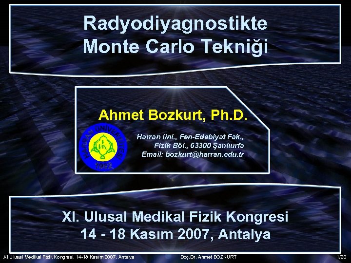 Radyodiyagnostikte Monte Carlo Tekniği Ahmet Bozkurt, Ph. D. Harran üni. , Fen-Edebiyat Fak. ,