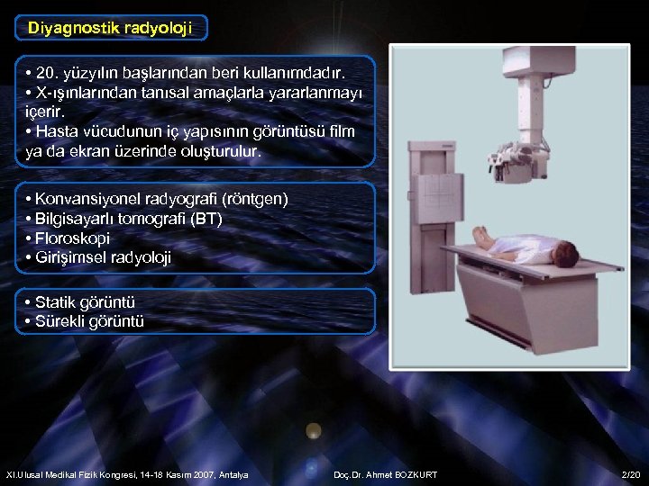 Diyagnostik radyoloji • 20. yüzyılın başlarından beri kullanımdadır. • X-ışınlarından tanısal amaçlarla yararlanmayı içerir.