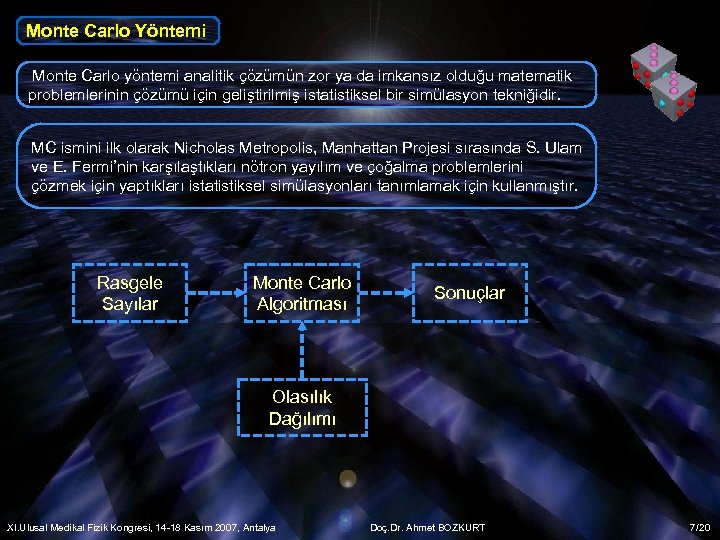 Monte Carlo Yöntemi Monte Carlo yöntemi analitik çözümün zor ya da imkansız olduğu matematik