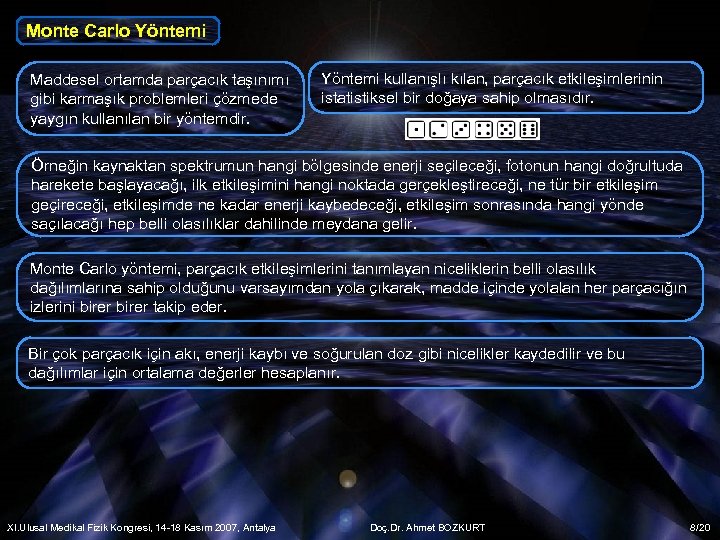 Monte Carlo Yöntemi Maddesel ortamda parçacık taşınımı gibi karmaşık problemleri çözmede yaygın kullanılan bir