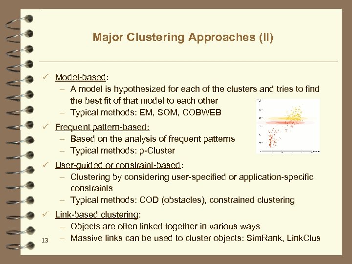 Major Clustering Approaches (II) ü Model-based: – A model is hypothesized for each of