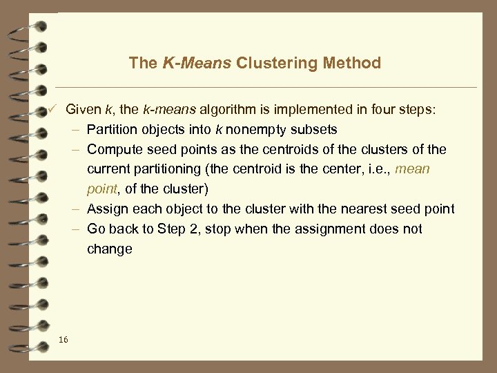The K-Means Clustering Method ü Given k, the k-means algorithm is implemented in four