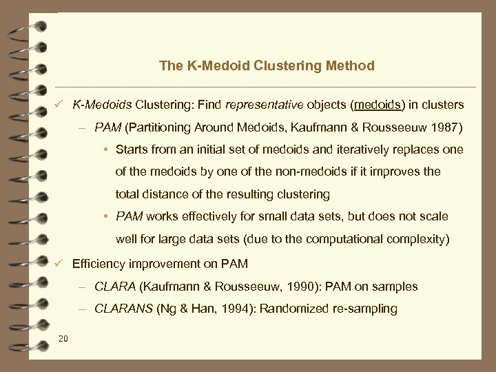 The K-Medoid Clustering Method ü K-Medoids Clustering: Find representative objects (medoids) in clusters –