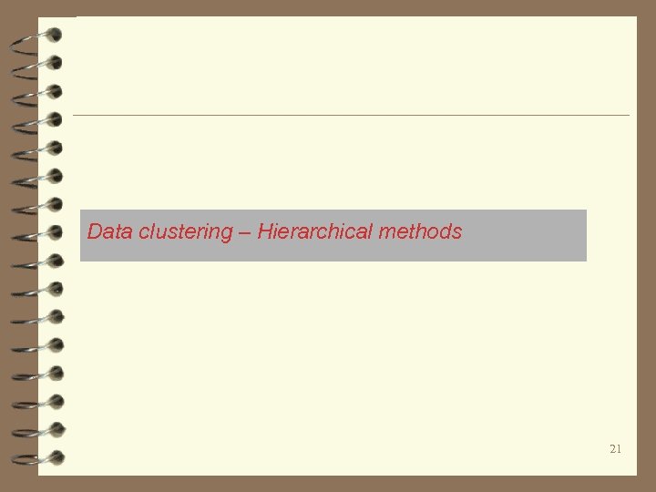 Data clustering – Hierarchical methods 21 
