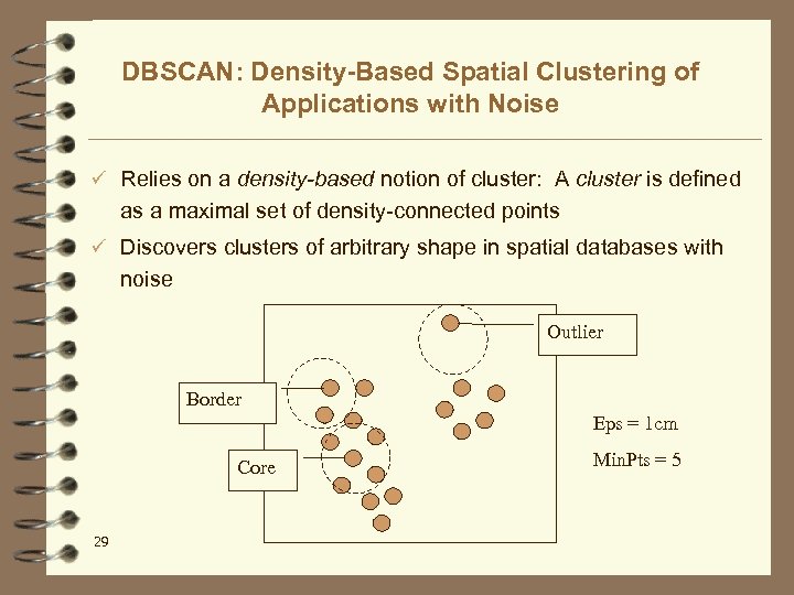 DBSCAN: Density-Based Spatial Clustering of Applications with Noise ü Relies on a density-based notion