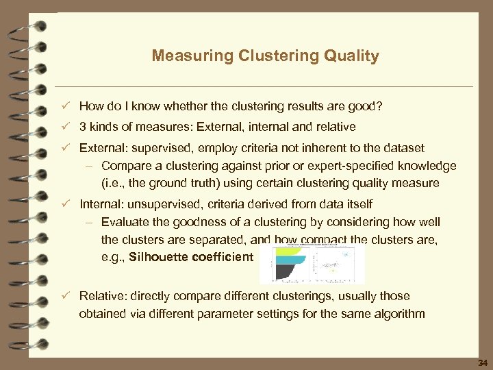Measuring Clustering Quality ü How do I know whether the clustering results are good?