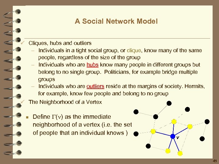 A Social Network Model ü Cliques, hubs and outliers – Individuals in a tight