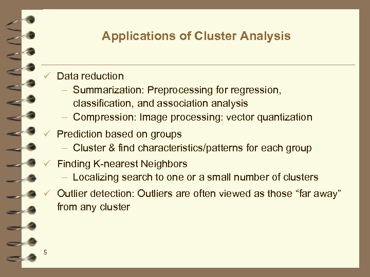 Applications of Cluster Analysis ü Data reduction – Summarization: Preprocessing for regression, classification, and