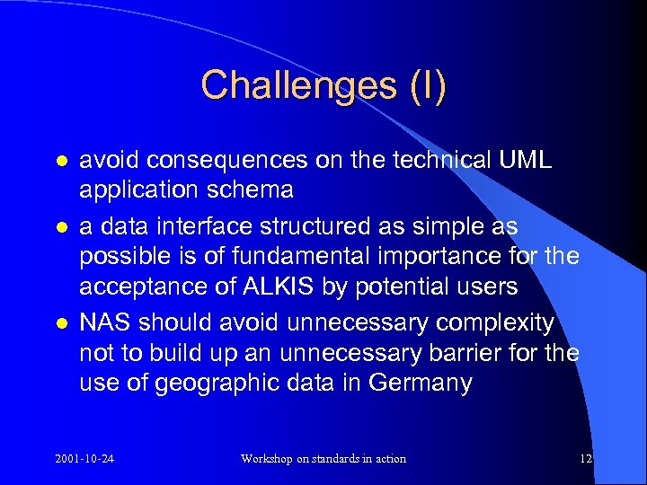 Challenges (I) l l l avoid consequences on the technical UML application schema a