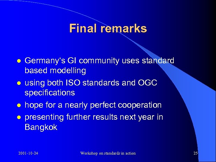 Final remarks l l Germany‘s GI community uses standard based modelling using both ISO