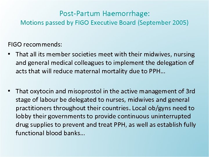 Post Partum Haemorrhage: Motions passed by FIGO Executive Board (September 2005) FIGO recommends: •