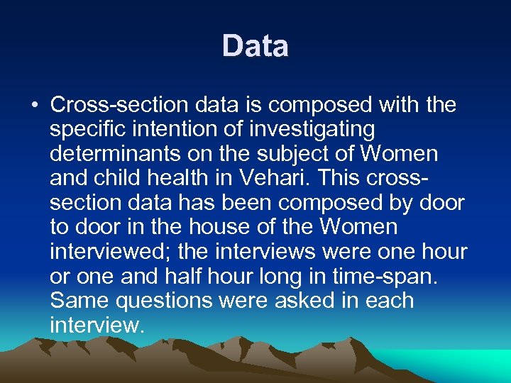 Data • Cross-section data is composed with the specific intention of investigating determinants on
