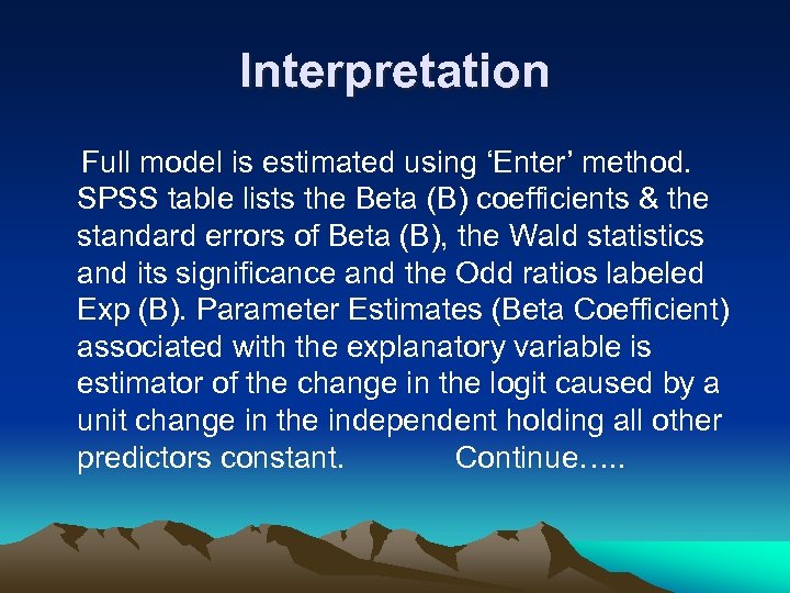 Interpretation Full model is estimated using ‘Enter’ method. SPSS table lists the Beta (B)