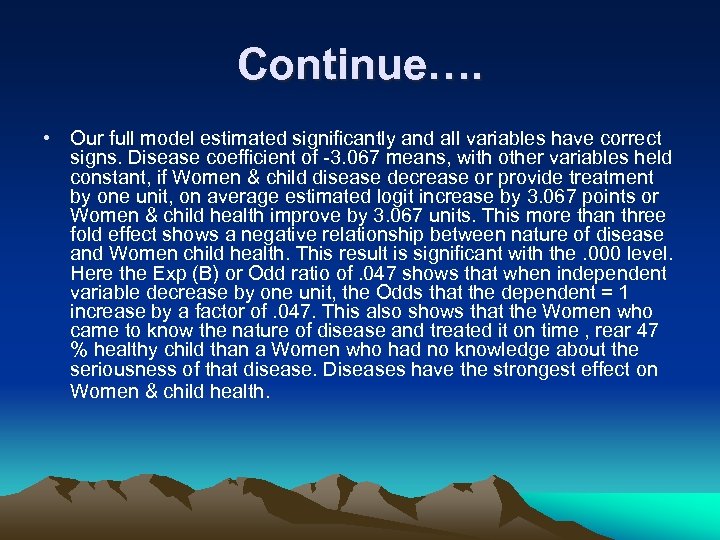 Continue…. • Our full model estimated significantly and all variables have correct signs. Disease