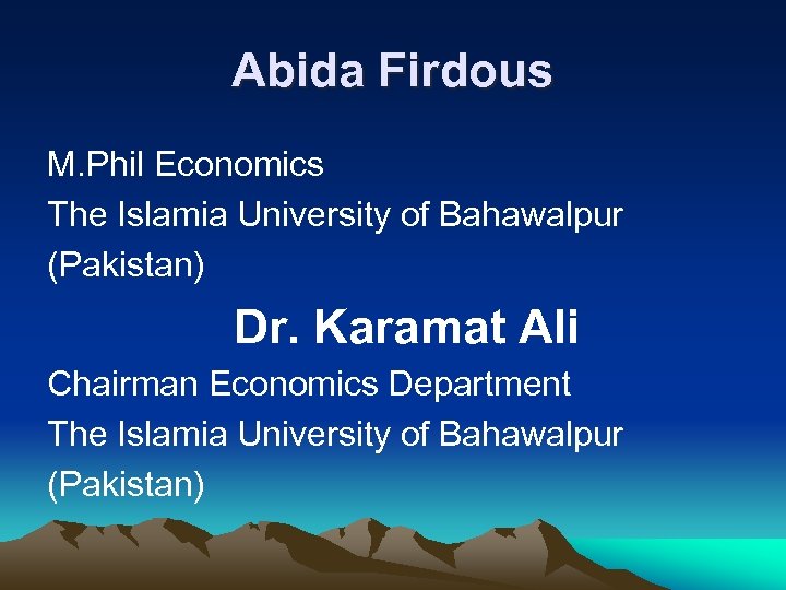 Abida Firdous M. Phil Economics The Islamia University of Bahawalpur (Pakistan) Dr. Karamat Ali