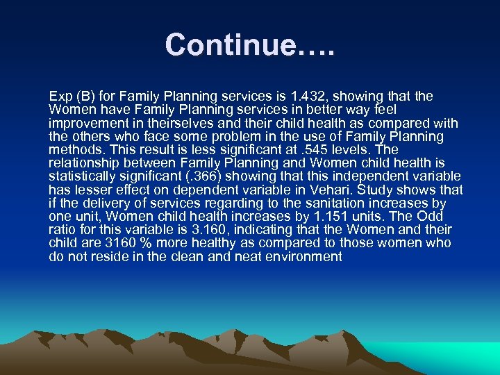 Continue…. Exp (B) for Family Planning services is 1. 432, showing that the Women