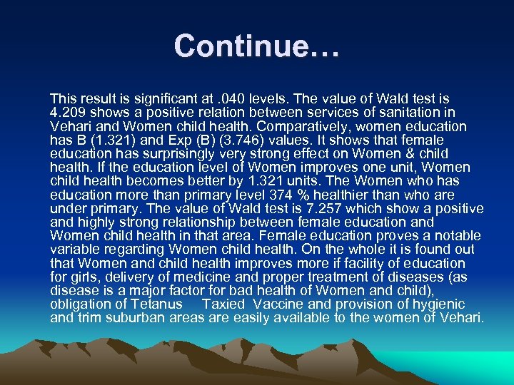 Continue… This result is significant at. 040 levels. The value of Wald test is