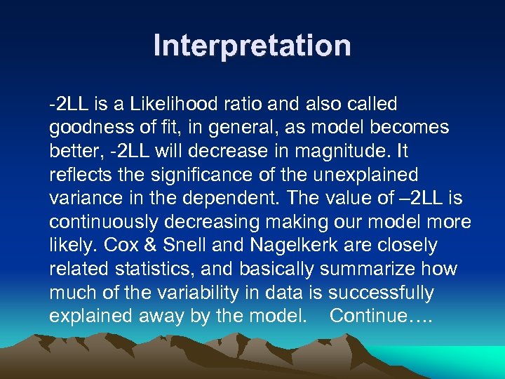 Interpretation -2 LL is a Likelihood ratio and also called goodness of fit, in