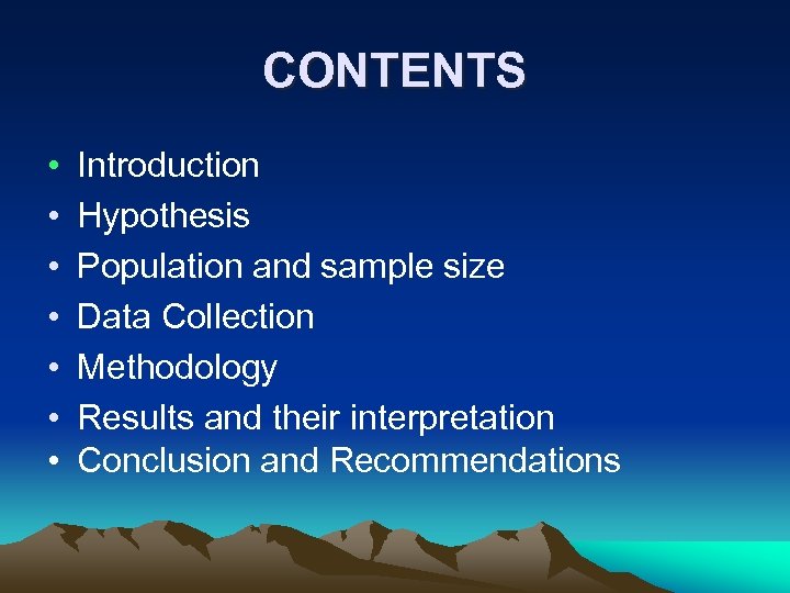 CONTENTS • • Introduction Hypothesis Population and sample size Data Collection Methodology Results and