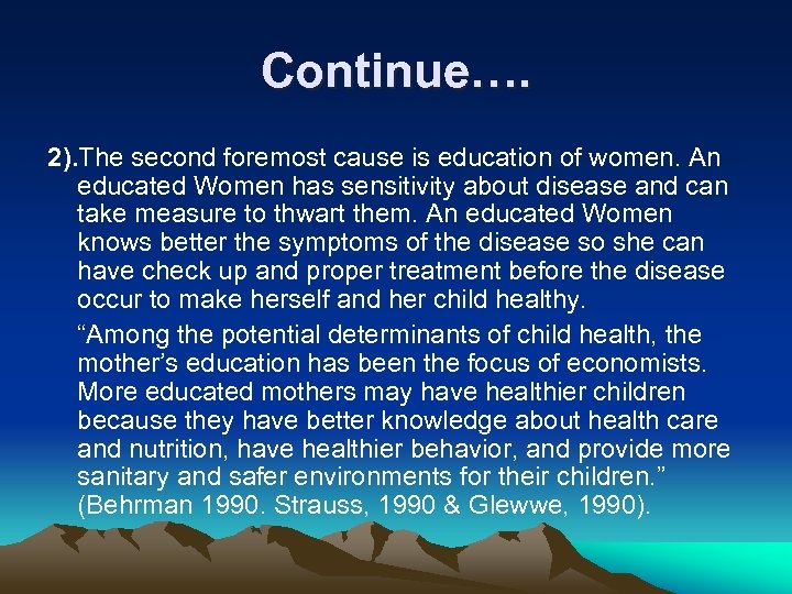 Continue…. 2). The second foremost cause is education of women. An educated Women has