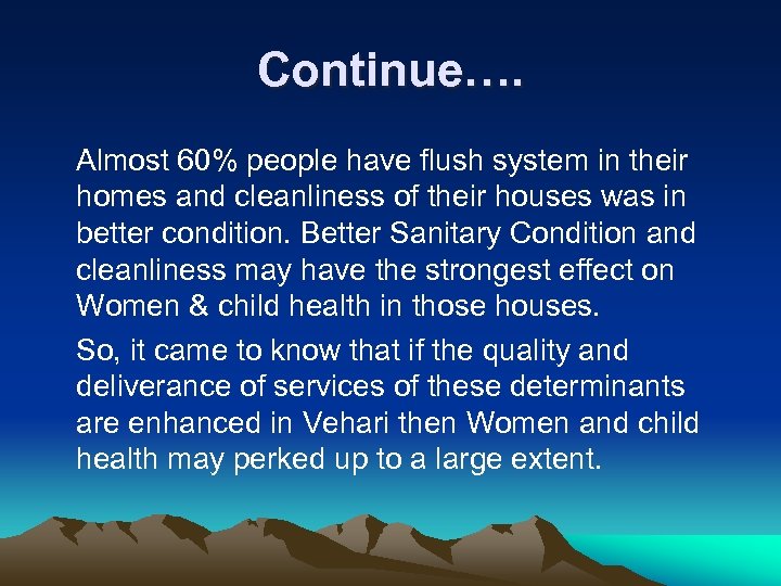 Continue…. Almost 60% people have flush system in their homes and cleanliness of their