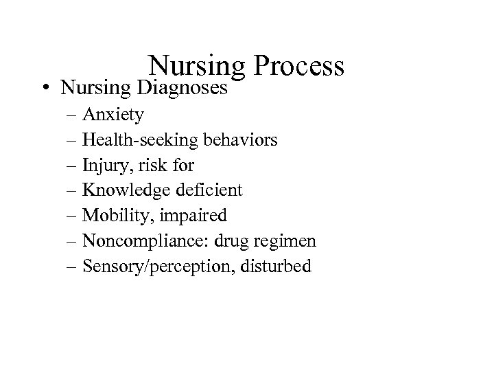 Nursing Process • Nursing Diagnoses – Anxiety – Health-seeking behaviors – Injury, risk for