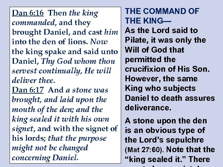 Dan 6: 16 Then the king commanded, and they commanded brought Daniel, and cast