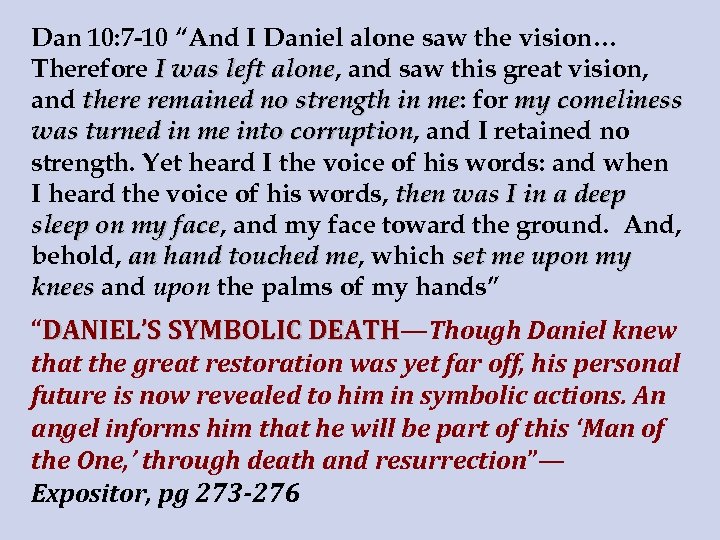 Dan 10: 7 -10 “And I Daniel alone saw the vision… Therefore I was