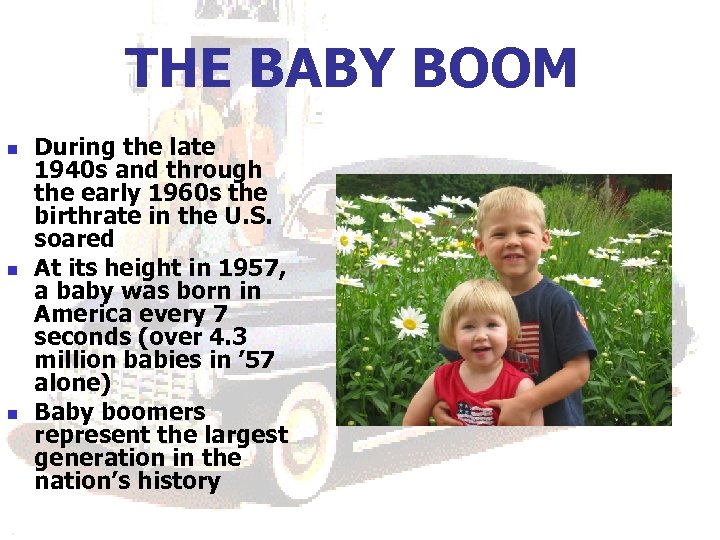 THE BABY BOOM n n n During the late 1940 s and through the