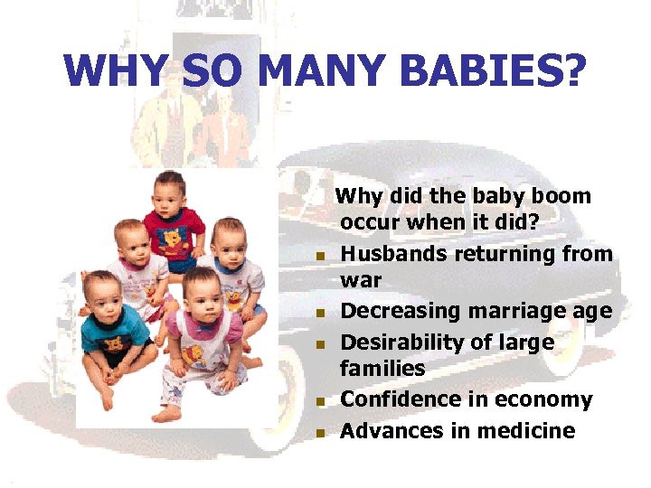 WHY SO MANY BABIES? n n n Why did the baby boom occur when