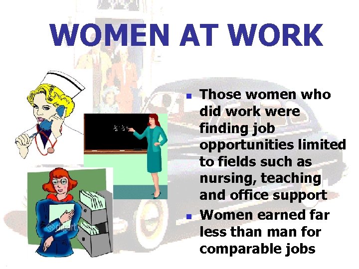 WOMEN AT WORK n n Those women who did work were finding job opportunities
